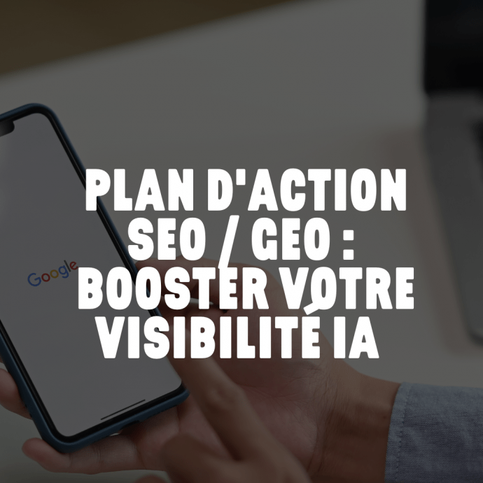 Plan d’action SEO / GEO pour booster votre visibilité IA